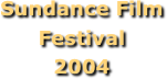 Sundance Film Festival
2004

